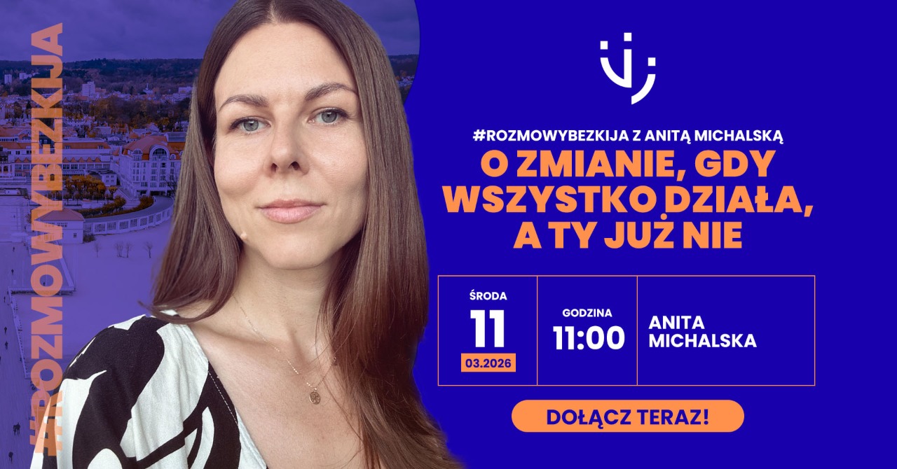 #rozmowybezkija z Anitą Michalską – o zmianie, gdy wszystko działa, a Ty już nie