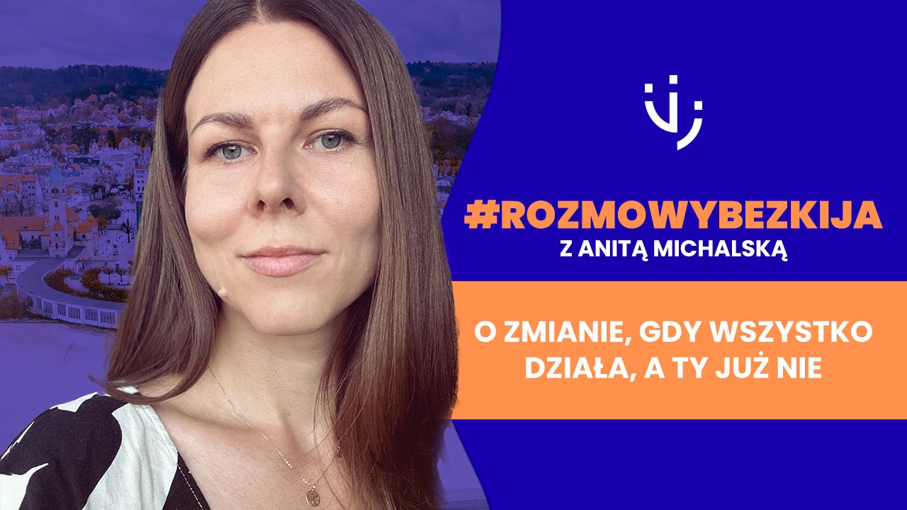 #rozmowybezkija z Anitą Michalską – o zmianie, gdy wszystko działa, a Ty już nie